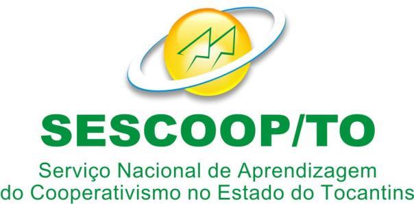 SERVIÇO NACIONAL DE APRENDIZAGEM DO COOPERATIVISMO NO ESTADO DO TOCANTINS SESCOOP/TO Criado pela Medida Provisória 1.