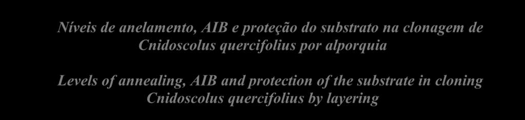 agricultural drainage Levels of annealing, AIB and protection of the substrate in cloning Cnidoscolus quercifolius by layering Rosivânia Jerônimo Lucena, Marllus Adiel Carneiro Pimenta, Eder Ferreira