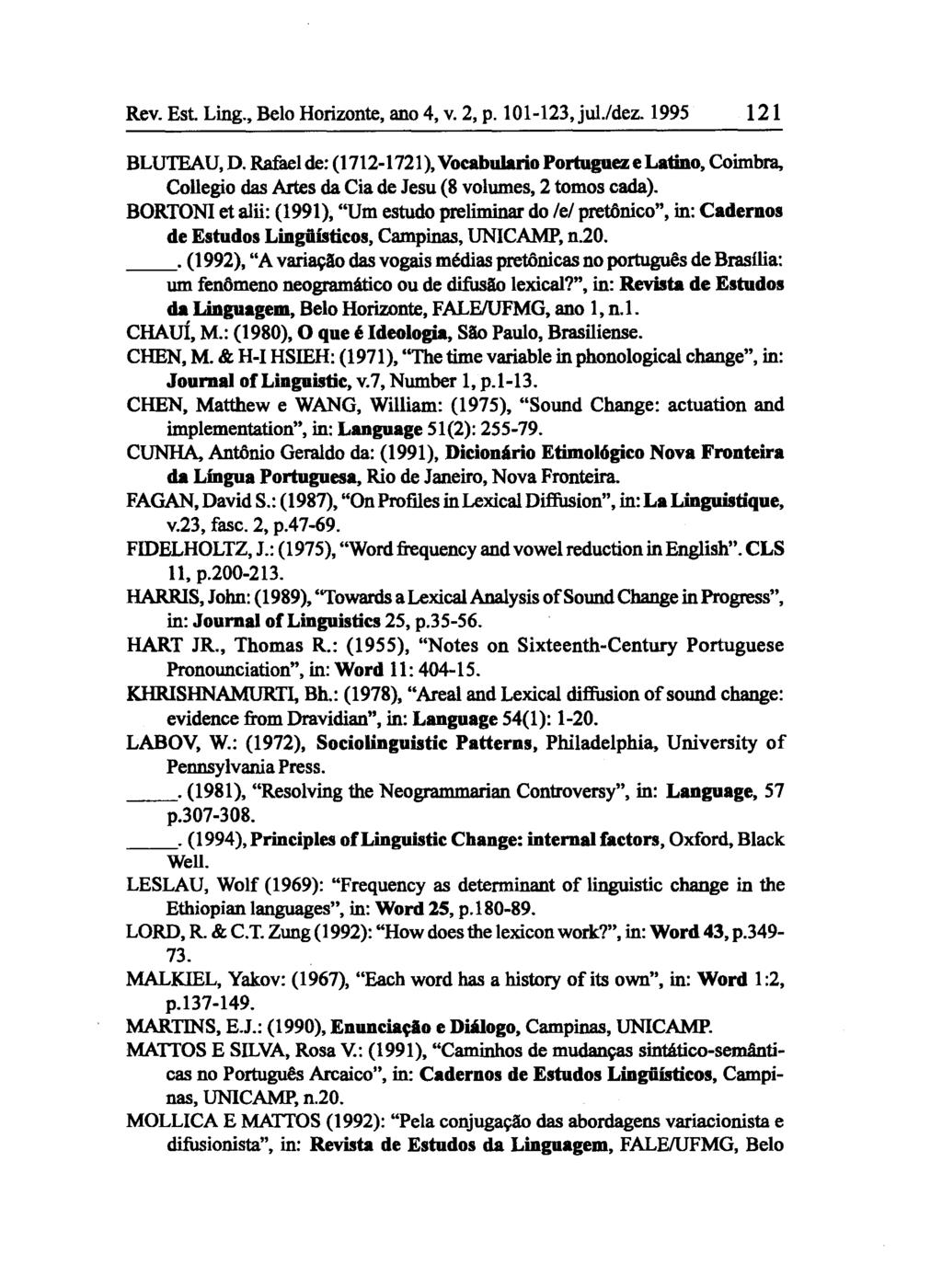 Rev. Est. Ling., Belo Horizonte, ano 4, v. 2, p. 101-123,jul.ldez. 1995 121 BLUTEAU, D. Rafael de: (1712-1721), VocabuJario Portugneze Latino, Coimbra.