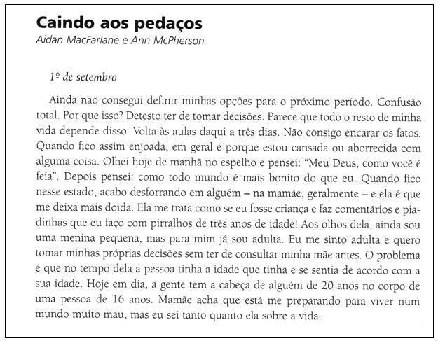 Para responder ás questões de 18 a 20, considere o texto abaixo: TEXTO V MACFARLANE, Aidan & MCPHERSON, Ann. O diário de Susie. Trad. Rubens Figueiredo. São Paulo, Editora 34, 1997. p. 110-1, 115-6.