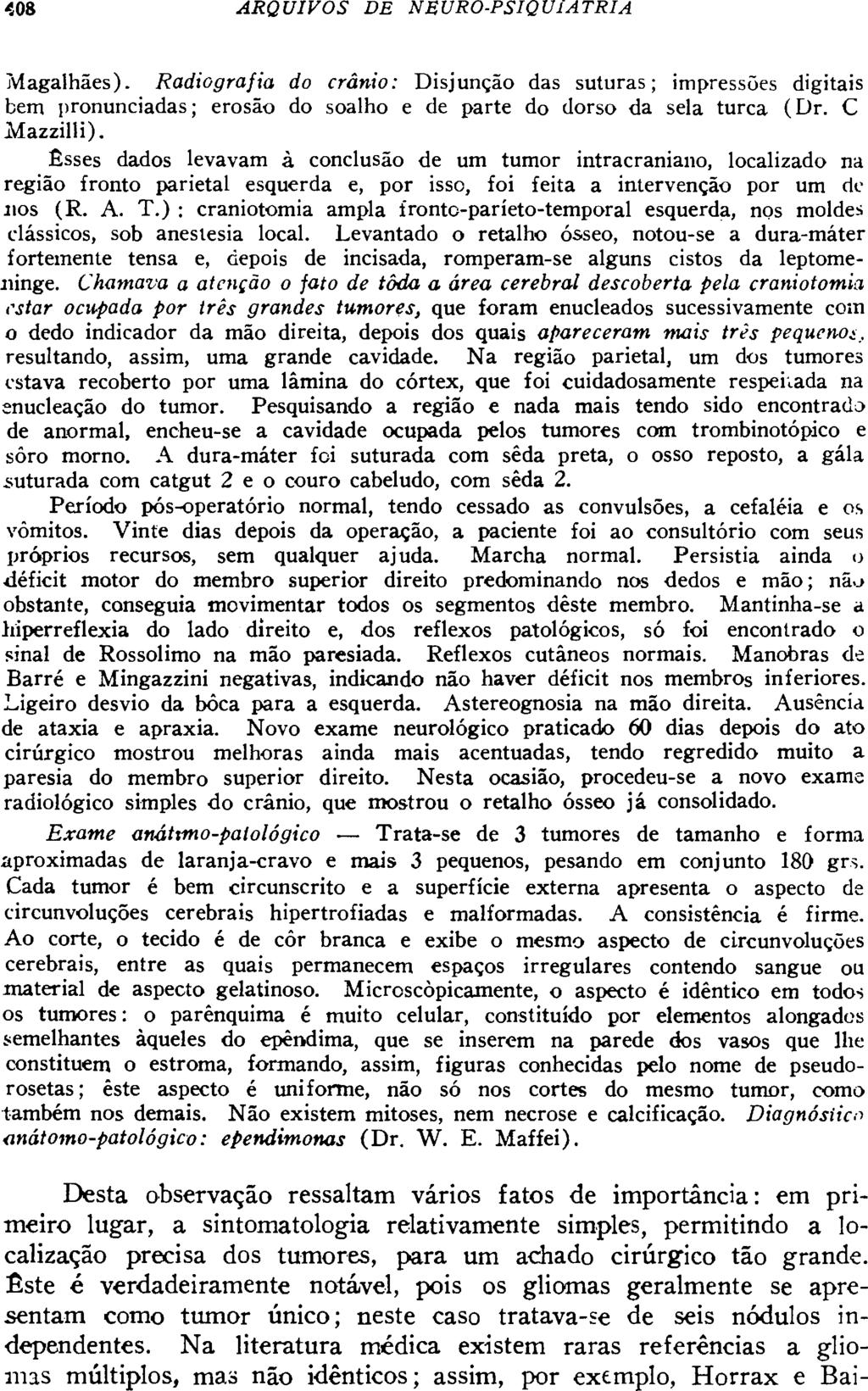 Magalhães). Radiografia do crânio: Disjunção das suturas; impressões digitais bem pronunciadas; erosão do soalho e de parte do dorso da sela turca (Dr. C Mazzilli).