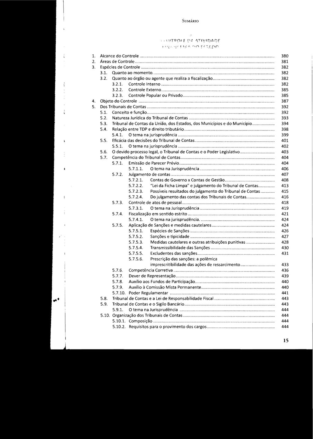 StlMÁRlO,,,; 'TR [\1 F L'.~ '\",\jj!) IH) F f!,'.~i irj~~,(,(',n ~-:I'\pn 1. Alcance do Controle... 380 2. Áreas de Controle... 381 3. Espécies de Controle...... 382 3.1. Quanto ao momento.... 382 3.2. Quanto ao órgão ou agente que realiza a fiscalização.