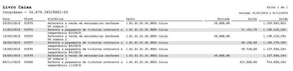25 11. LIVROS CONTÁBEIS 11.1 LIVRO CAIXA A opção Livro Caixa servirá para o usuário gerar o livro-caixa da sua empresa.