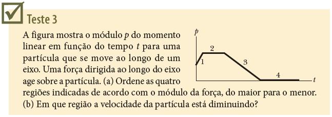 9-3 Momento Linear Respostas: (a) 1, 3, 2 e 4 (b) na região 3 Podemos