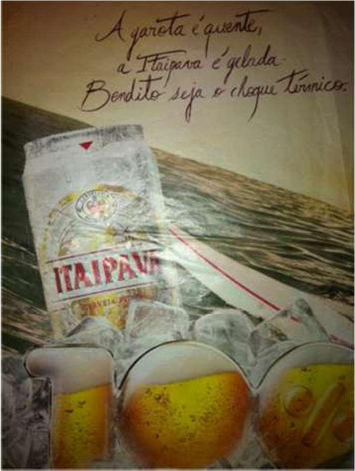 No anúncio 6, da cerveja Itaipava, quente e gelada são adjetivos de qualidades opostas que são colocadas para descrever obendito choque térmico entre a garota e a cerveja.