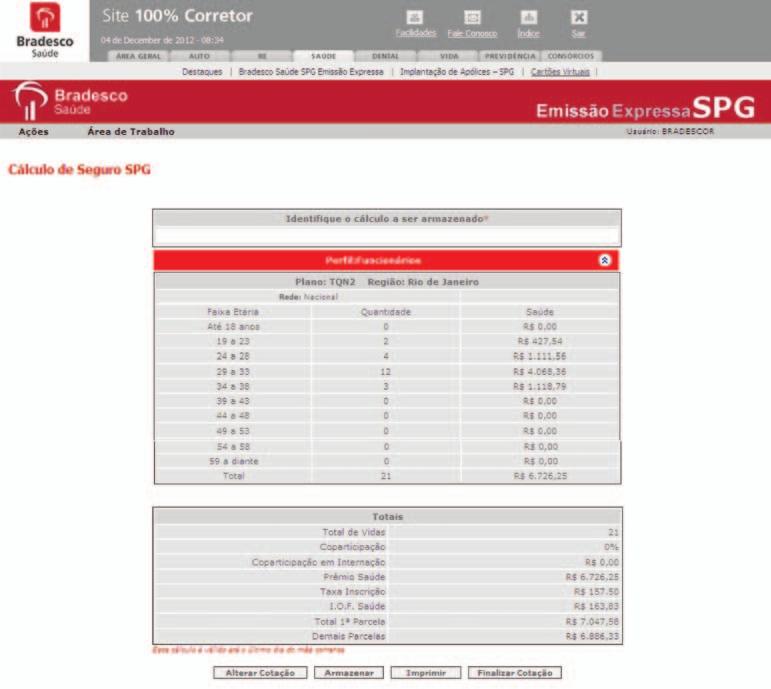 5.3.1. Cálculo de Seguros SPG Saúde Figura 18 - Cálculo de Seguros SPG Saúde Identifique o cálculo a ser armazenado: Informe o nome com o qual o cálculo deverá ser armazenado.