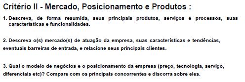 Critérios de Seleção (item 7 do Edital) CRITÉRIOS CLASSIFICATÓRIOS - II - Mercado e Estratégias Para pontuação deste critério, serão analisados aspectos como, características e funcionalidades dos