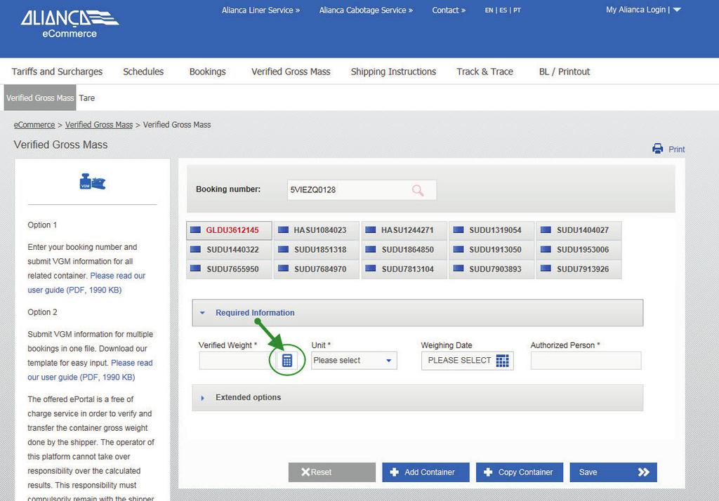 Please click on the calculator symbol Insert the Cargo Gross Weight* Choose the unit (default: KGM) Container