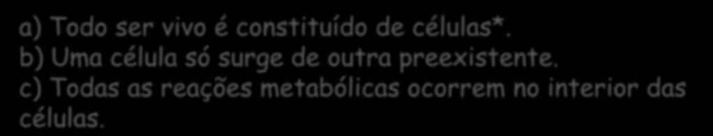 TEORIA CELULAR a) Todo ser vivo é constituído de células*.