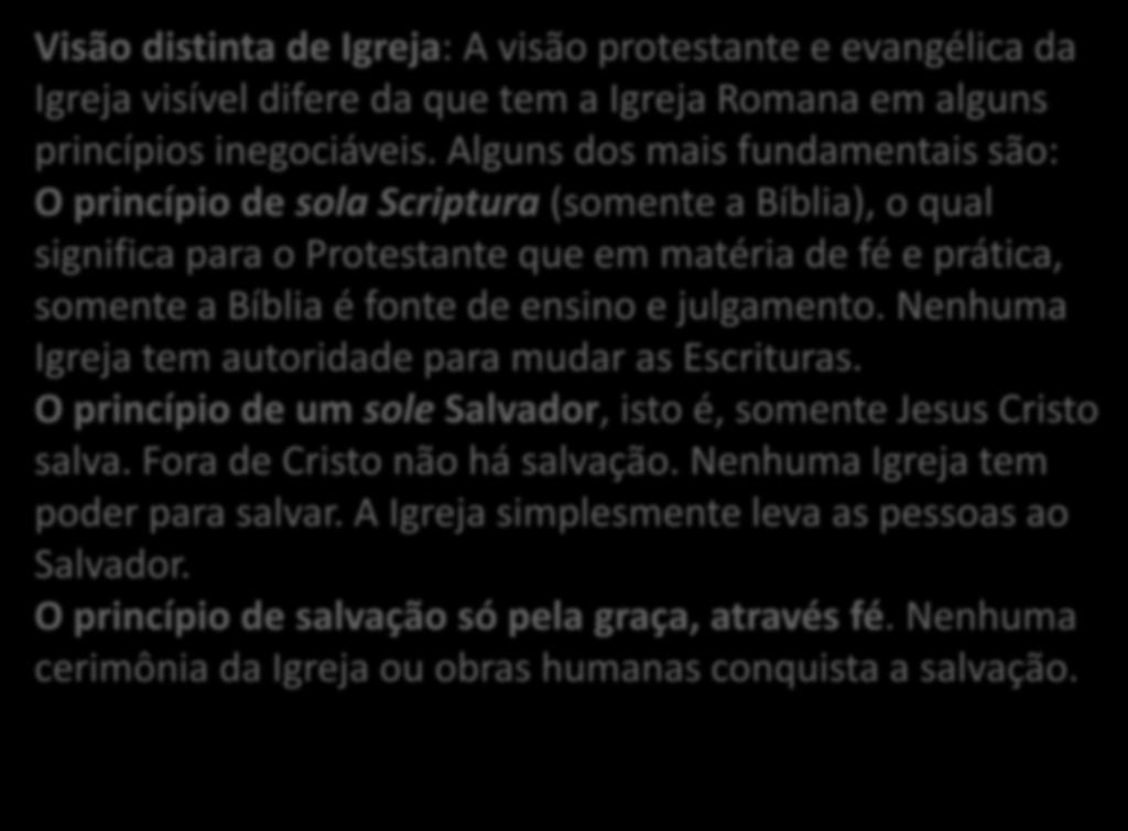 Visão distinta de Igreja: A visão protestante e evangélica da Igreja visível difere da que tem a Igreja Romana em alguns princípios inegociáveis.