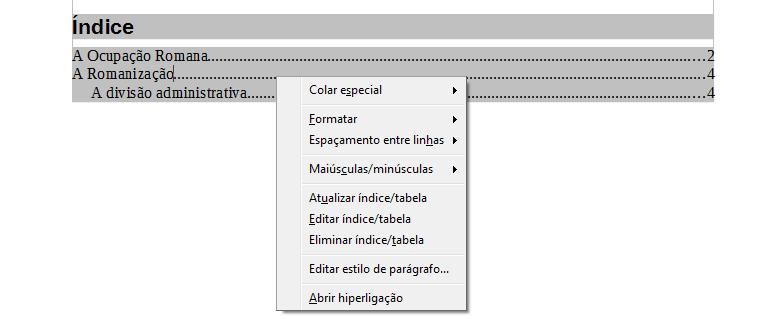 Se depois de inserires o Índice fizeres alguma alteração nos títulos ou páginas, deves atualizar o índice: clica com o botão direito do rato em cima do índice e escolhe Atualizar Índice/Tabela