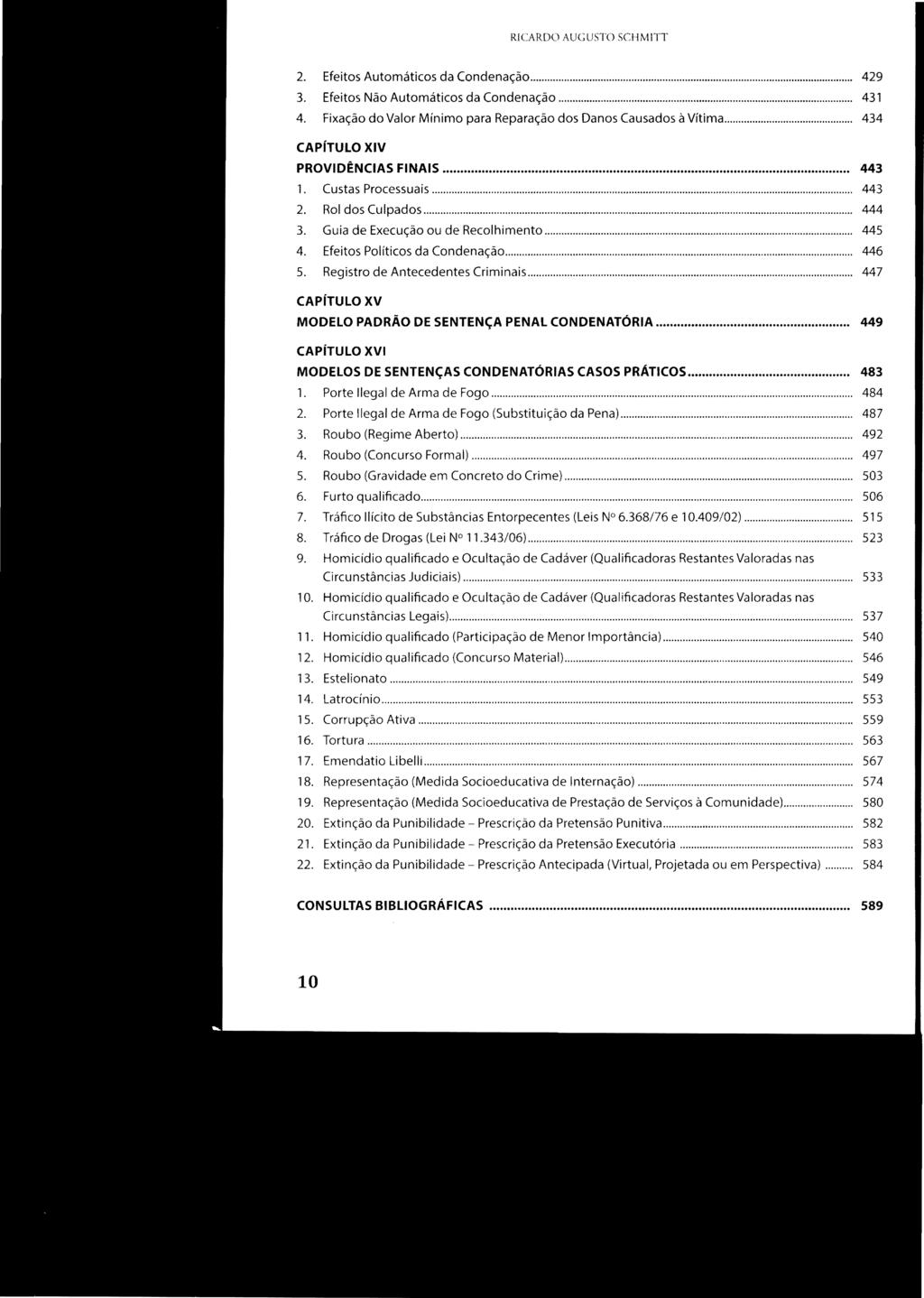 RICARDO AUGUSTO SCHMITT 2. Efeitos Automáticos da Condenação... 429 3. Efeitos Não Automáticos da Condenação... 431 4. Fixação do Valor Mínimo para Reparação dos Danos Causados à Vítima.