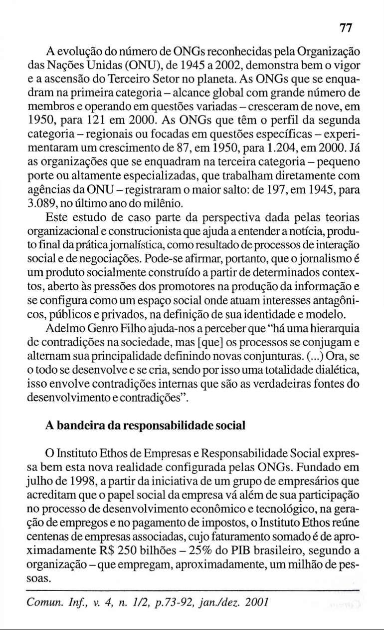 A evolução do número de ONGs reconhecidas pela Organização das Nações Unidas (ONU), de 1945 a 2002, demonstra bem o vigor e a ascensão do Terceiro Setor no planeta.