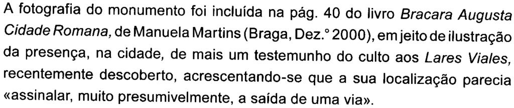 Francisco à Avenida António Macedo, na cidade de Braga, foi encontrada, a 9 de Setembro de 1996, uma ara romana que, pelas suas caracteristicas e pelo texto que ostenta, merece um estudo