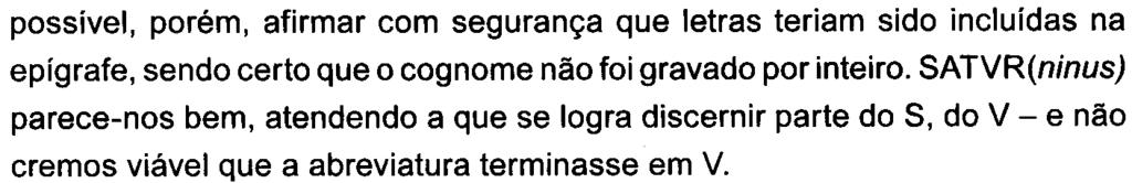 150 Armandino Cunha I José d'encarnação I Francisco Sande Lem, possível, porém, afirmar com segurança que letras teriam sido incluídas na epígrafe, sendo certo que o cognome não foi gravado por