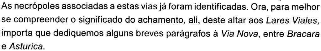 Ara aos Lares Via/es, de Bracara Augusta 151 Assim, sabemos que se dirigiam para Bracara Augusta as seguintes vias de Sul: vinda de Cale (itinerário Olisipo- Bracara); de Sudeste: do rio Douro