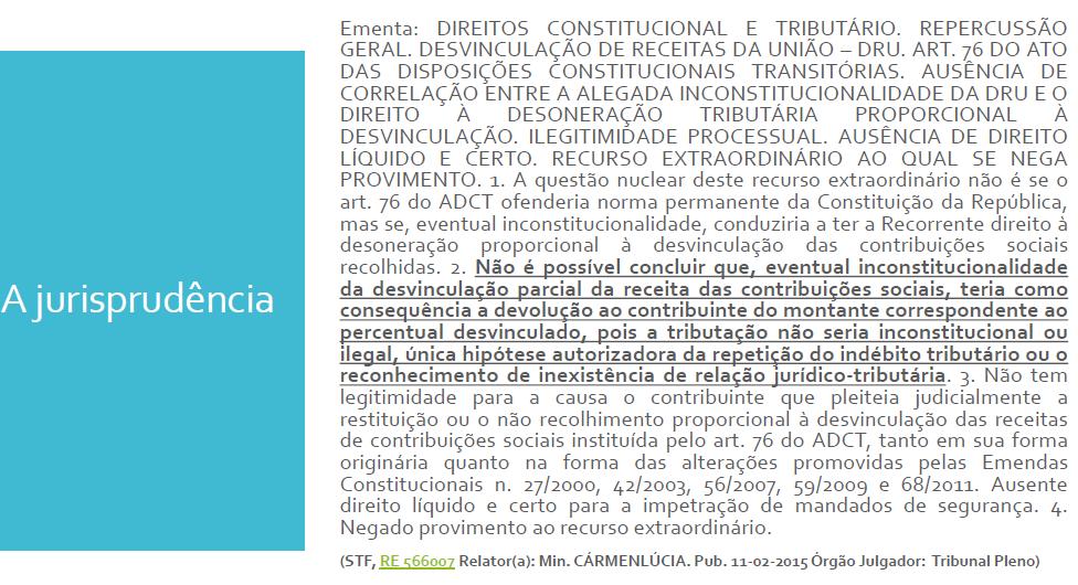 É o desvio da destinação original da receita de determinados tributos; DRU: desvinculação das receitas da União Abrange os seguintes tributos: impostos, taxas, multas, contribuições Em razão da