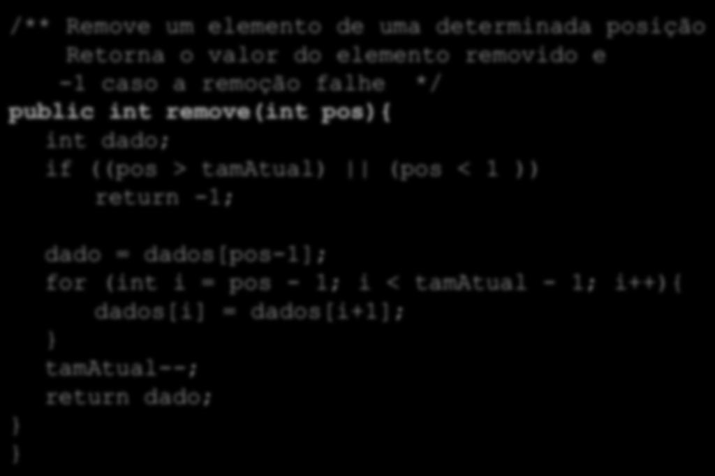 Implementação de Listas Sequenciais /** Remove um elemento de uma determinada posição Retorna o valor do elemento removido e -1 caso a remoção falhe */ public int remove(int