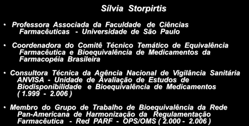 ASPECTOS REGULATÓRIOS Biodisponibilidade e Bioequivalência de Medicamentos no Brasil Sílvia Storpirtis Professora Associada da Faculdade de Ciências