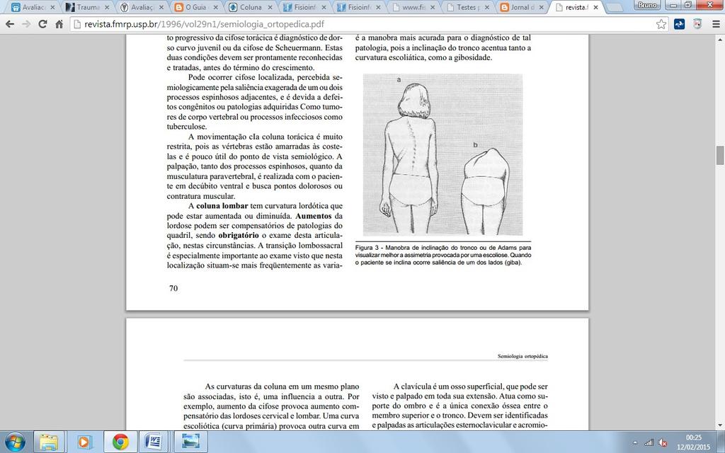 Serve para investigar se há escoliose, solicitando-se ao paciente que faça flexão do tronco e observando-se o contorno do dorso.