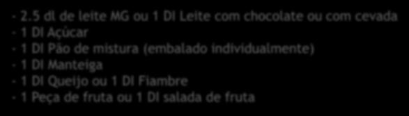 5 dl de leite MG ou 1 DI Leite com chocolate ou com cevada - 1 DI Açúcar - 1 DI Pão de mistura (embalado