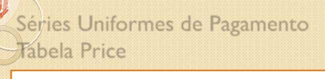 // éres Uormes de Paameto abela Prce As séres uormes de paametos, audades ou redas são calculadas de orma que, por meo de prestações uas, possa se chear a um determado motate, seja para vestmetos ou