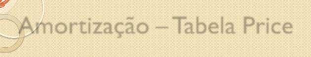 AMO P BGI C X I I j, r P CH DA -, AMO X I j D PM P BGI C éres Uormes de Paameto ére com Parcela Complemetar ab Prce xemplo: Qual o Valor da Prestação de um acameto de $,, o prazo de meses, a uma taxa