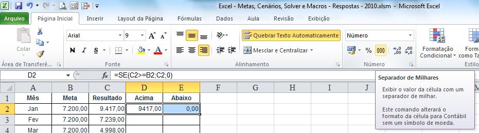 3. Na célula E2 digite =SE(C2<B2;C2;0), que apresentará o Resultado apenas se a meta não for atingida.