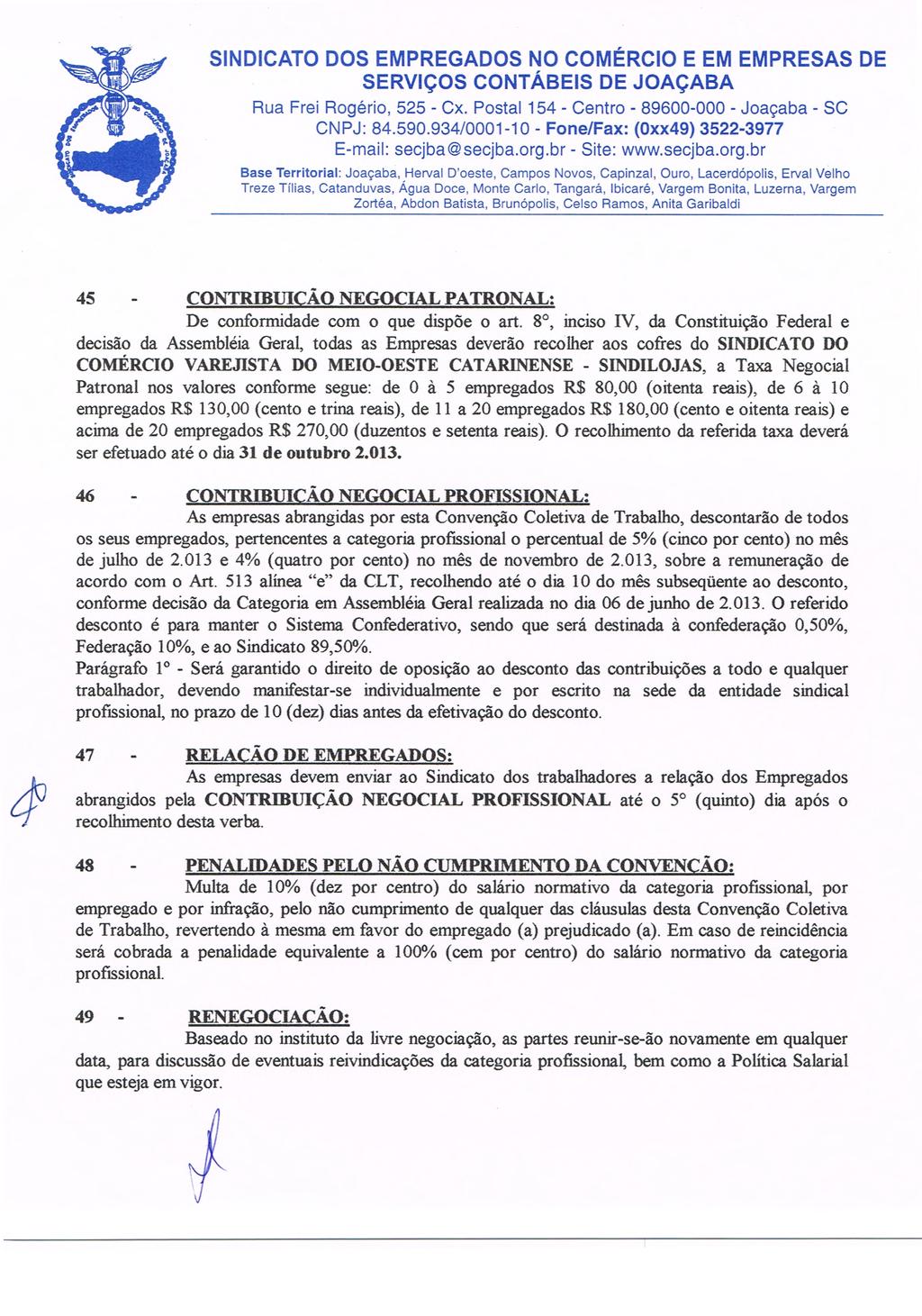 Rua Frei Rogério, 525 - Cx. Postal 154- Centro - 89600-000 - Joaçaba - SC CNPJ: 84.590.