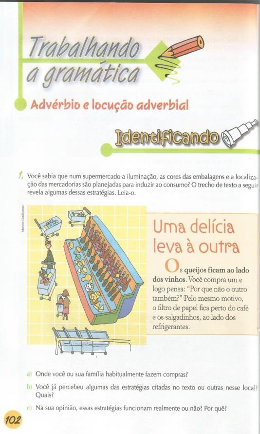 A partir daí seria trabalhada a função sintática destes termos que é desempenhar o papel de adjuntos adverbiais.