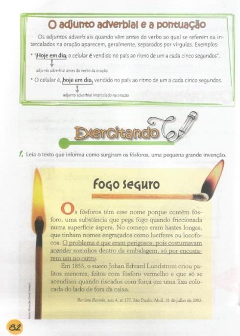 refere geralmente ao verbo, ou ainda, dentro de um grupo nominal unitário, a um adjetivo e a um advérbio (como intensificador), ou a uma declaração inteira. Já de acordo com Macambira (1987, p.