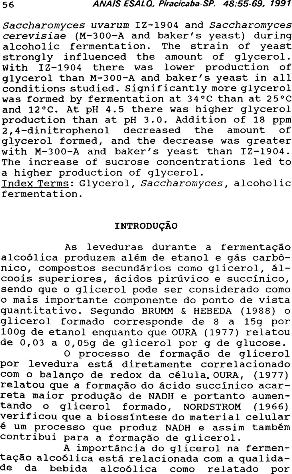 Saccharomyces uvarum IZ-19 04 and Saccharomyces cerevisiae (M-300-A and baker's yeast) during alcoholic fermentation. The strain of yeast strongly influenced the amount of glycerol.