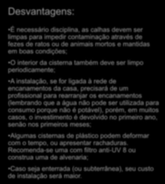 Sistema de Reaproveitamento de água de Chuva Desvantagens: É necessário disciplina, as calhas devem ser limpas para impedir