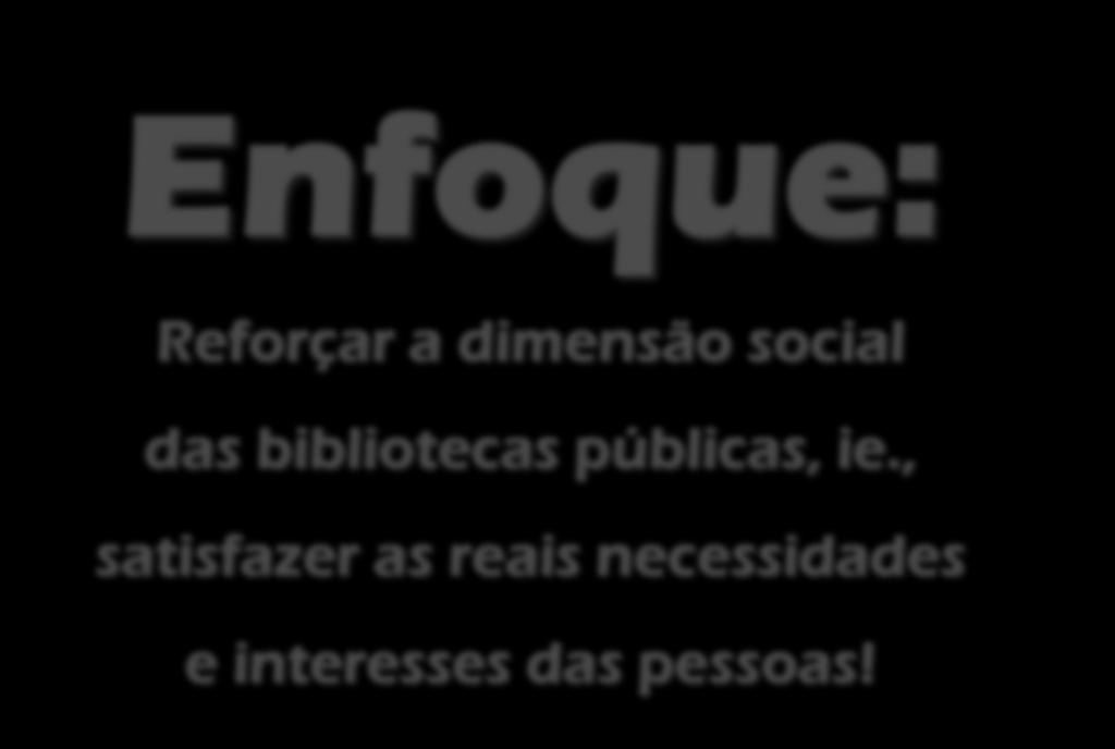 Enfoque: Reforçar a dimensão social das bibliotecas públicas,