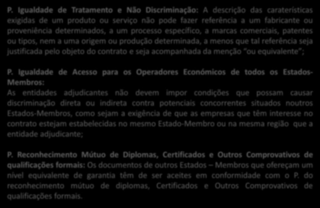 P. Igualdade de Tratamento e Não Discriminação: A descrição das caraterísticas exigidas de um produto ou serviço não pode fazer referência a um fabricante ou proveniência determinados, a um processo