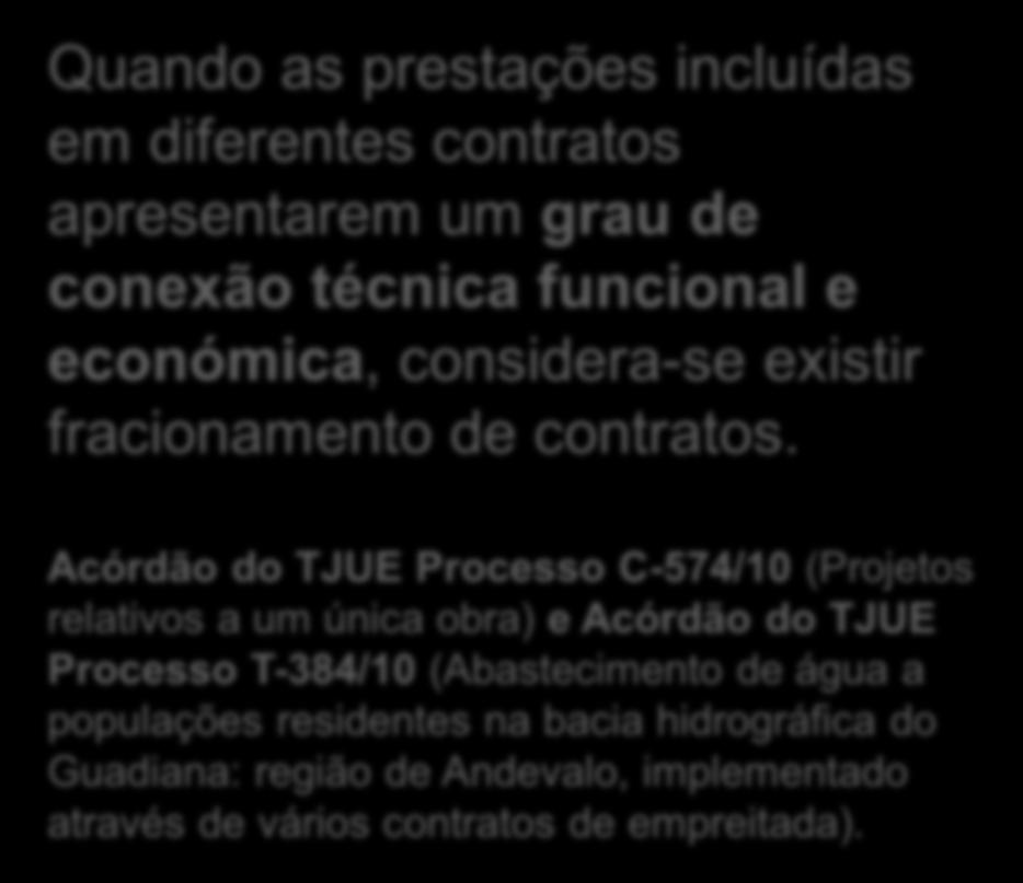 FRACIONAMENTO DE CONTRATOS E/OU DESPESA PARTE 2 Quando as prestações incluídas em diferentes contratos apresentarem um grau de conexão técnica funcional e económica, considera-se existir