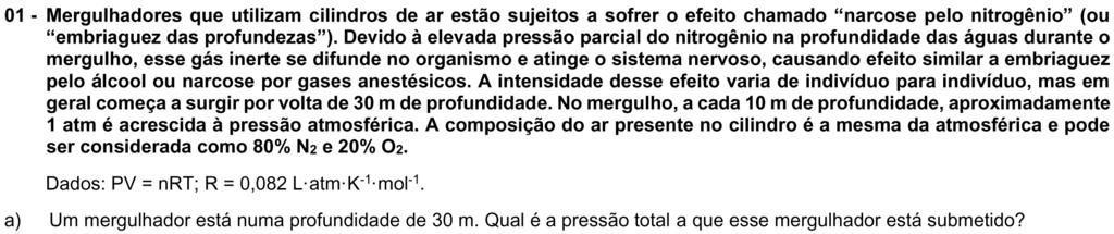 A pressão ao nível do mar é de 1 atm e como a cada 10 m de profundidade é acrescido 1 atm, um mergulhador que se encontra a 30 m de profundidade está sujeito a uma pressão de 4 atm.