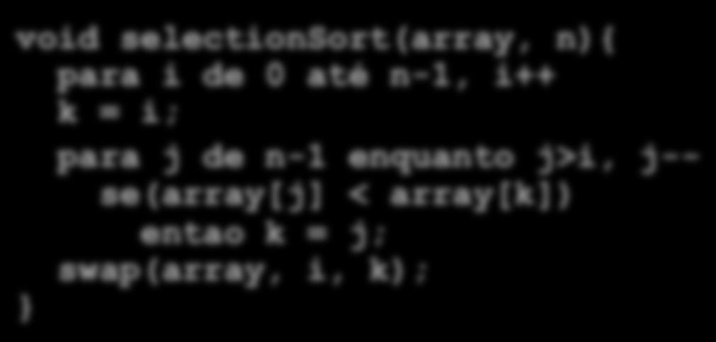 28 14 23 15 void selectionsort(array, n){ para i de 0 até n-1,