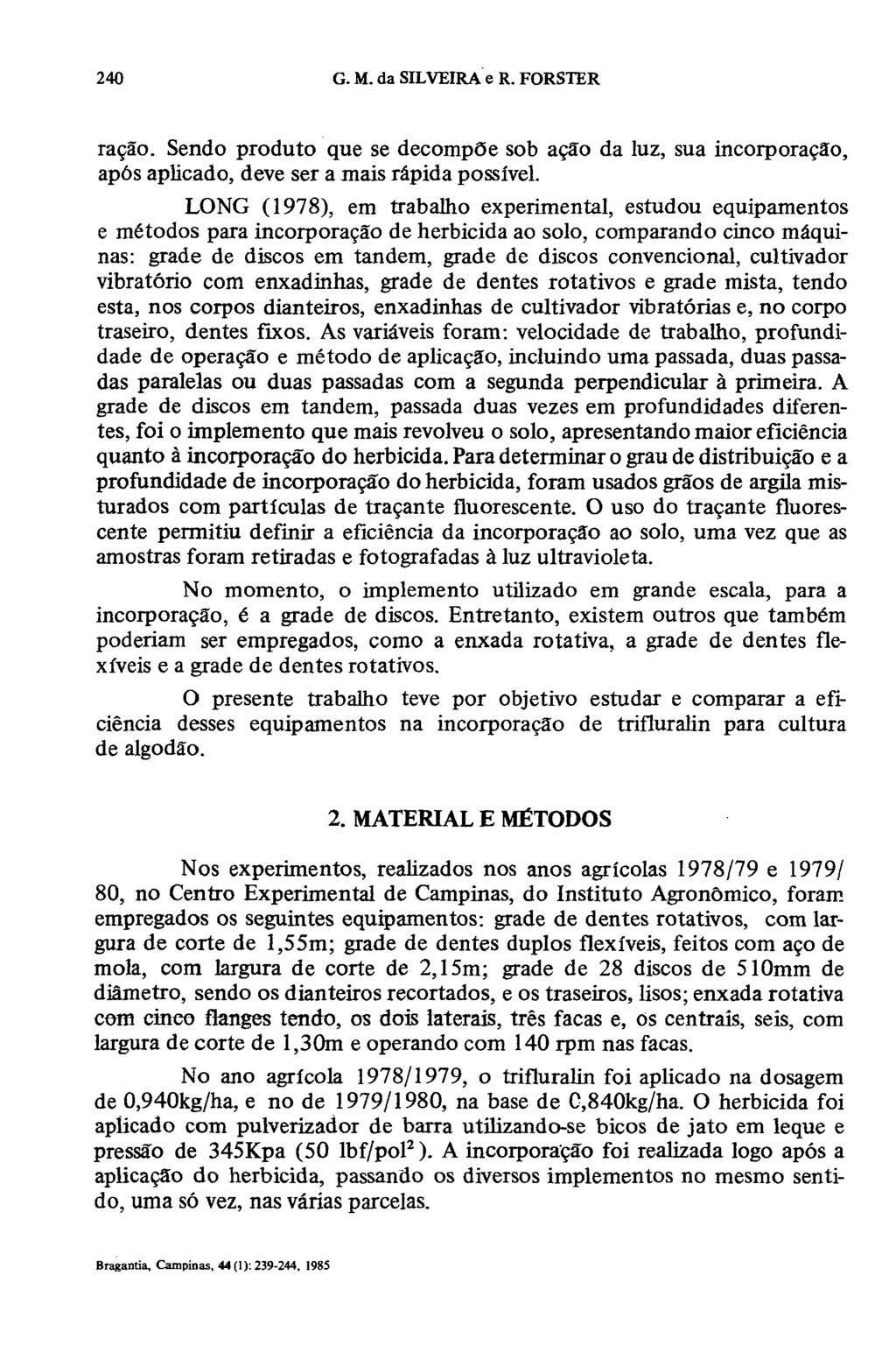 ração. Sendo produto que se decompõe sob ação da luz, sua incorporação, após aplicado, deve ser a mais rápida possível.