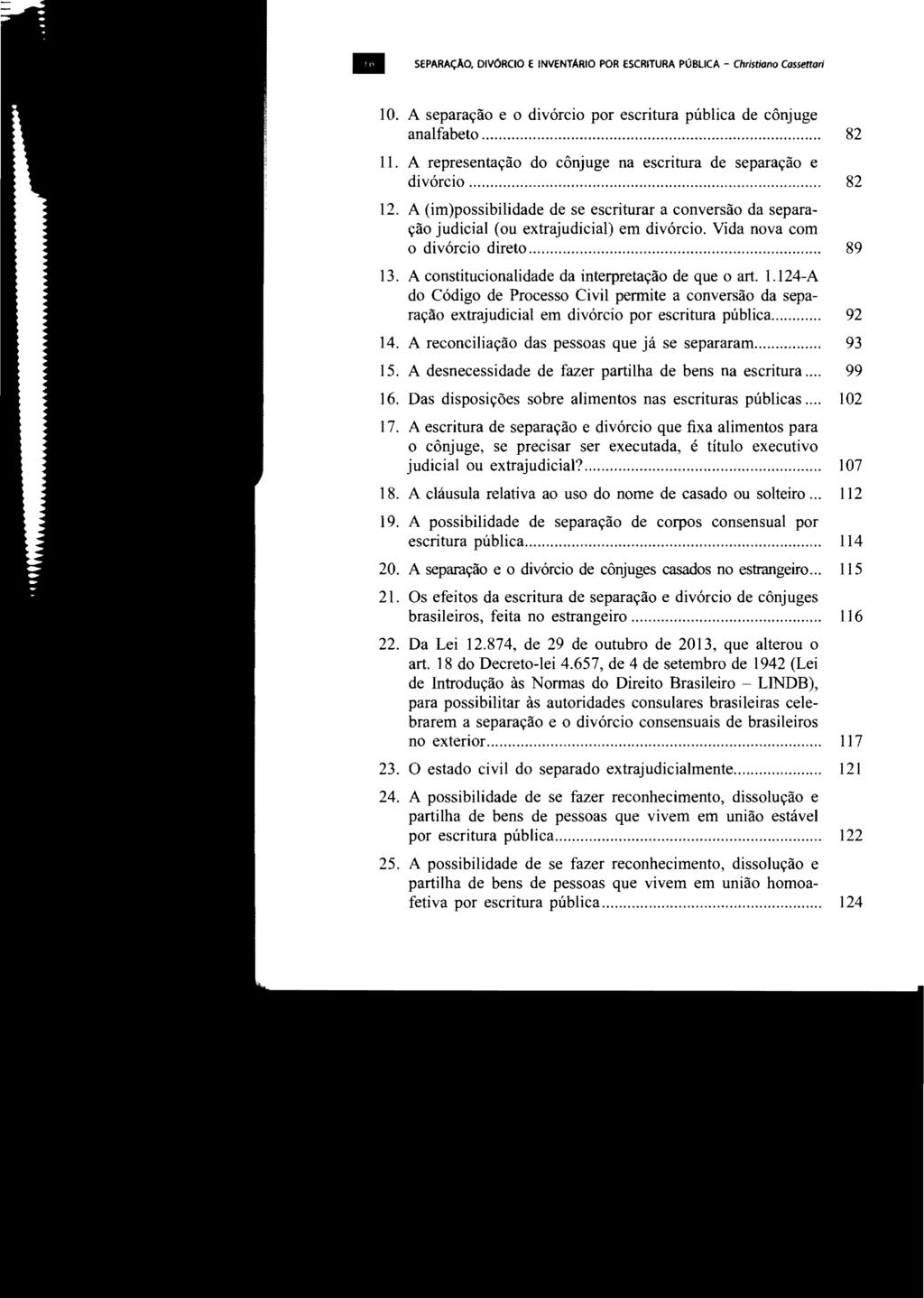 SEPARAÇÃO, DIVÓRCIO E INVENTÁRIO POR ESCRITURA PÚBLICA - Christiono Cassettari 10. A separação e o divórcio por escritura pública de cônjuge analfabeto... 0 0 0 0 0 0 o.0 0 0 0 o o.' 82 11.