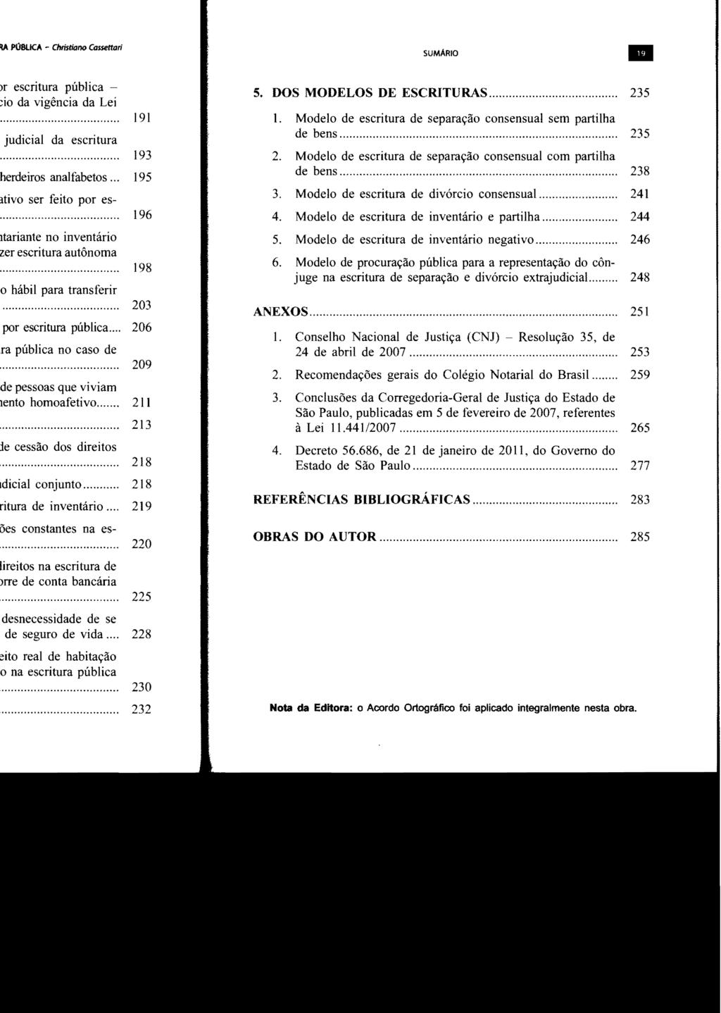 SUMARIO 5. DOS MODELOS DE ESCRITURAS... 235 1. Modelo de escritura de separação consensual sem partilha de bens... 235 2. Modelo de escritura de separação consensual com partilha de bens... 238 3.