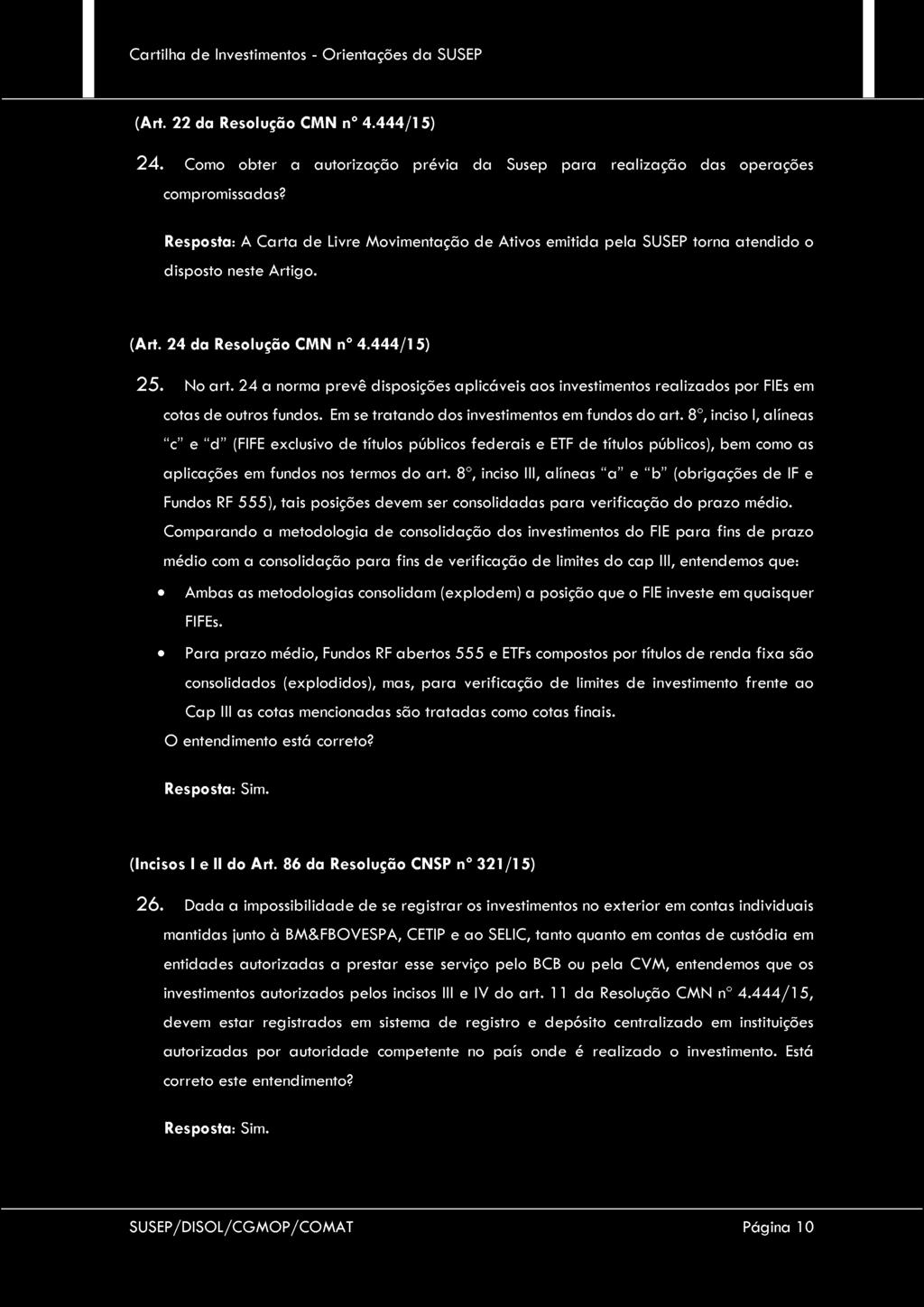 (Art. 22 da Resolução CMN n 4.444/15) 2 4. Como obter a autorização prévia da Susep para realização das operações compromissadas?