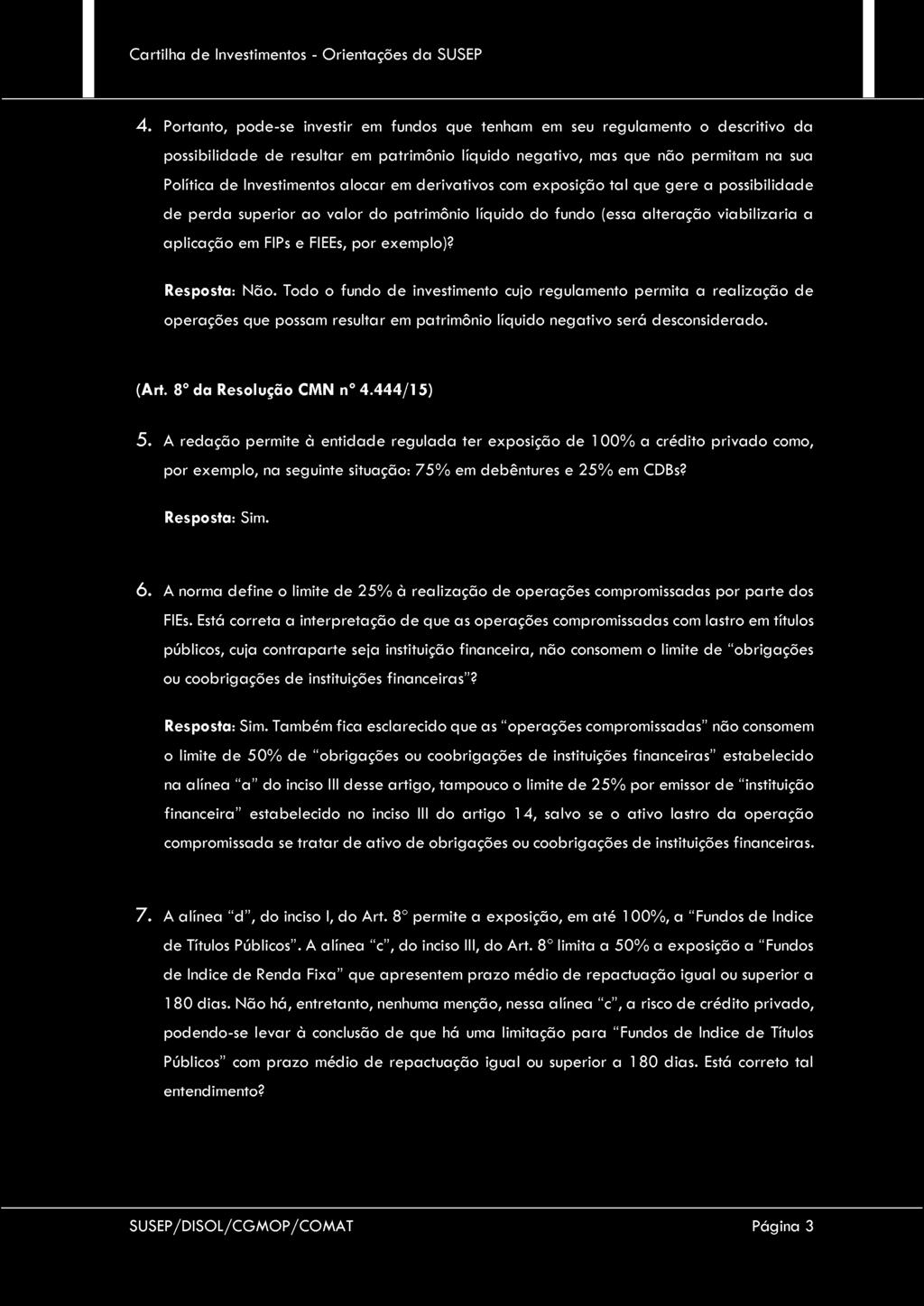 4. Portanto, pode-se investir em fundos que tenham em seu regulamento o descritivo da possibilidade de resultar em patrimônio líquido negativo, mas que não permitam na sua Política de Investimentos