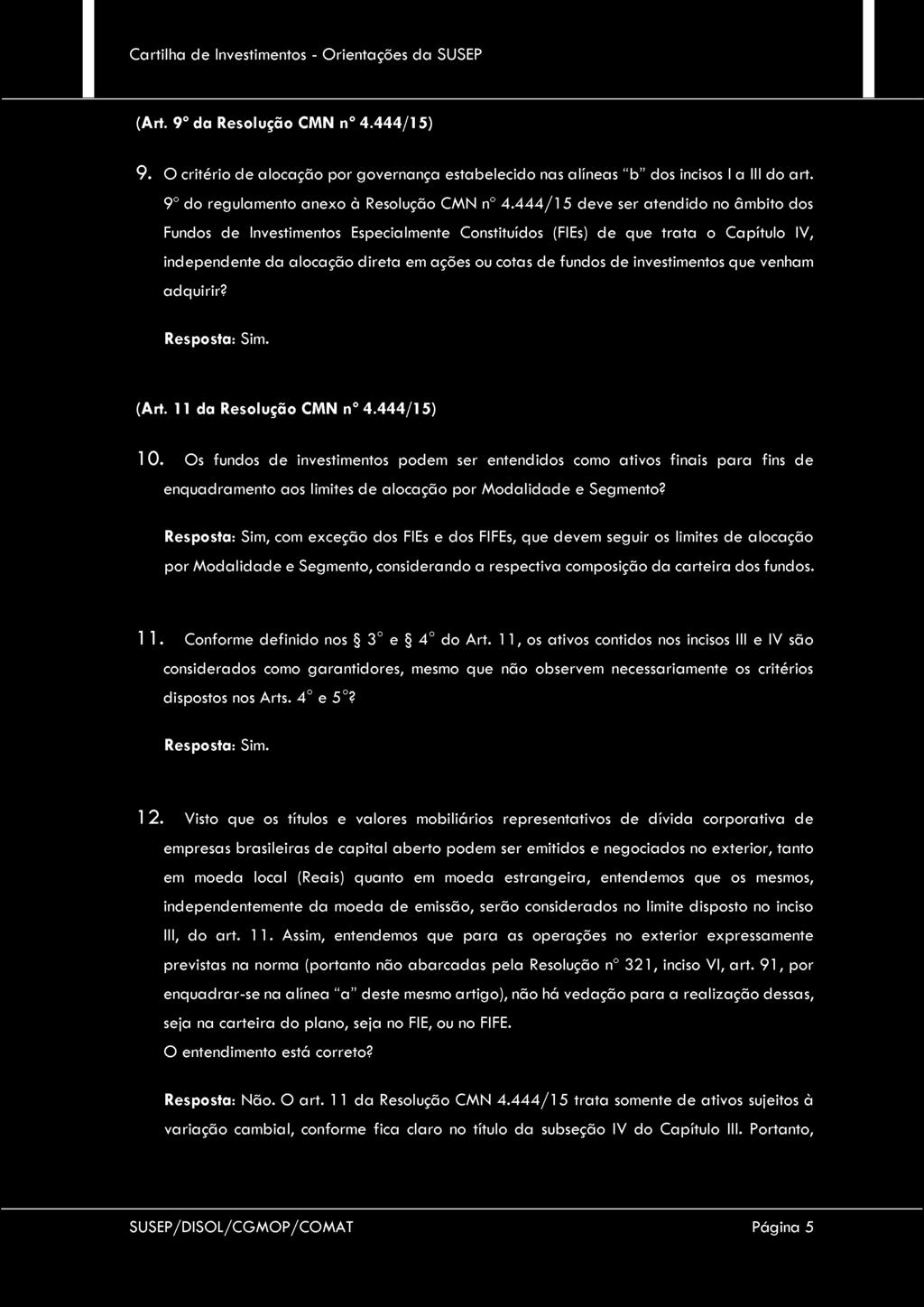 (Art. 9 da Resolução CMN n 4.444/15) 9. O critério de alocação por governança estabelecido nas alíneas b dos incisos I a III do art. 9 do regulamento anexo à Resolução CMN n 4.