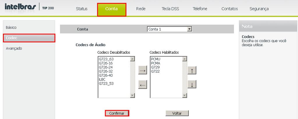 Tela de codec Obs.: é possível acessar a página de configuração do TIP 200 a partir de qualquer computador que esteja conectado à mesma rede. Acessar as contas cadastradas 1.