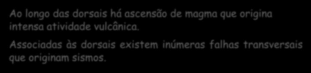 Dorsais oceânicas Ao longo das dorsais há ascensão de magma