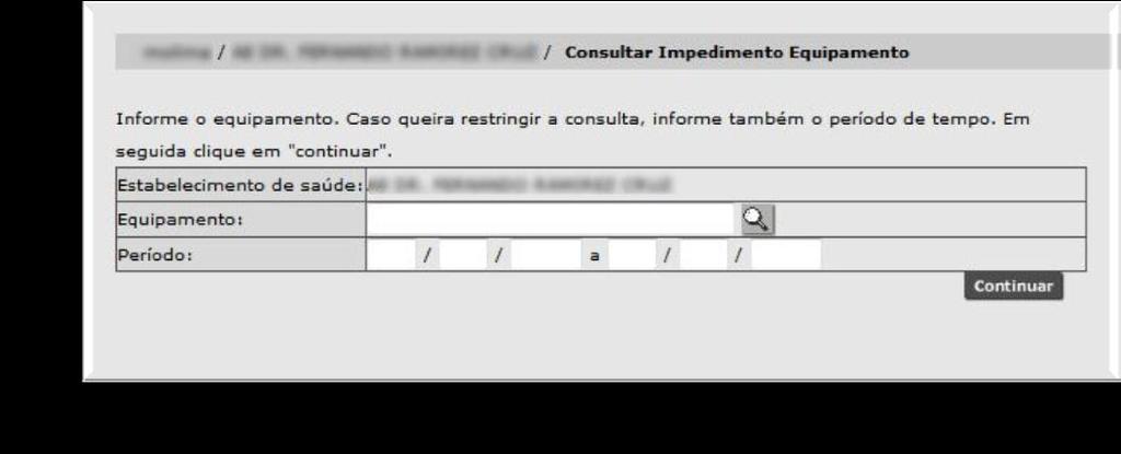 Pesquise o equipamento (utilize a Lupa). Se preferir, preencha o período a ser pesquisado. Clique em [Continuar].