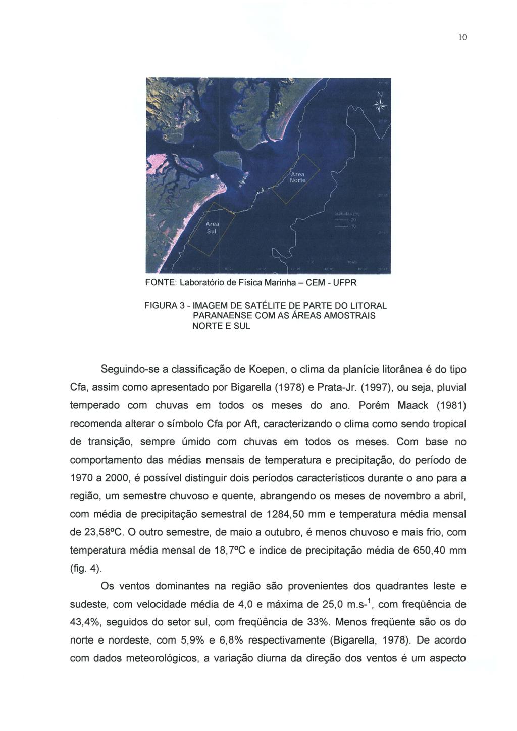 10 FONTE: Laboratório de Física Marinha - CEM - UFPR FIGURA 3 - IMAGEM DE SATÉLITE DE PARTE DO LITORAL PARANAENSE COM AS ÁREAS AMOSTRAIS NORTE E SUL Seguindo-se a classificação de Koepen, o clima da