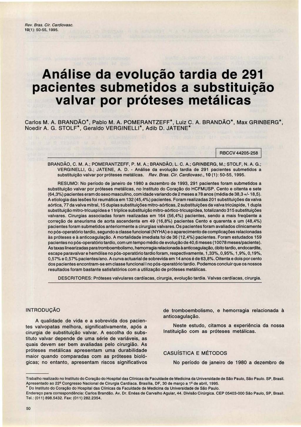 Rev. Bras. Ciro Cardiovasc. 10(1): 50-55, 1995. Análise da evolução tardia de 291 pacientes submetidos a substituição valvar por próteses metálicas Carlos M. A. BRANDÃO*, Pablo M. A. POMERANTZEFF*, Luiz C.