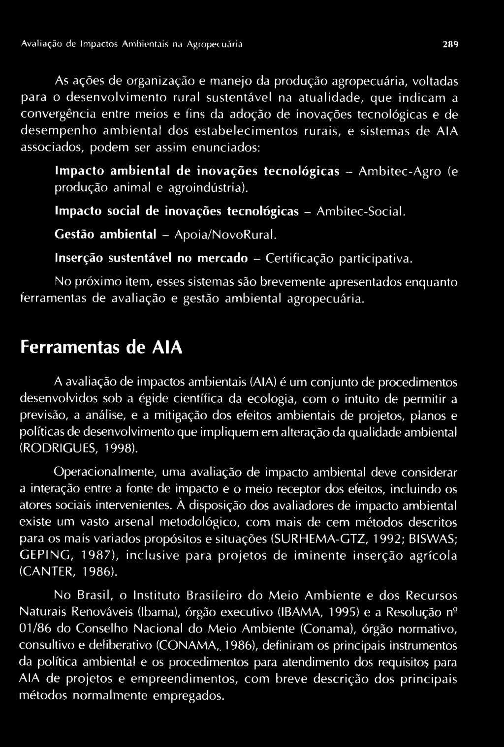 de inovações tecnológicas - Ambitec-Agro (e produção animal e agroindústria). Impacto social de inovações tecnológicas - Ambitec-Social. Gestão ambiental - Apoia/NovoRural.